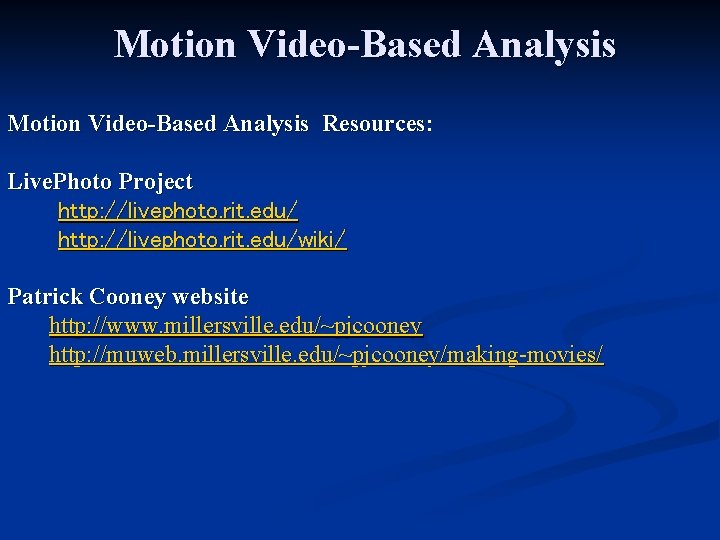 Motion Video-Based Analysis Resources: Live. Photo Project http: //livephoto. rit. edu/wiki/ Patrick Cooney website