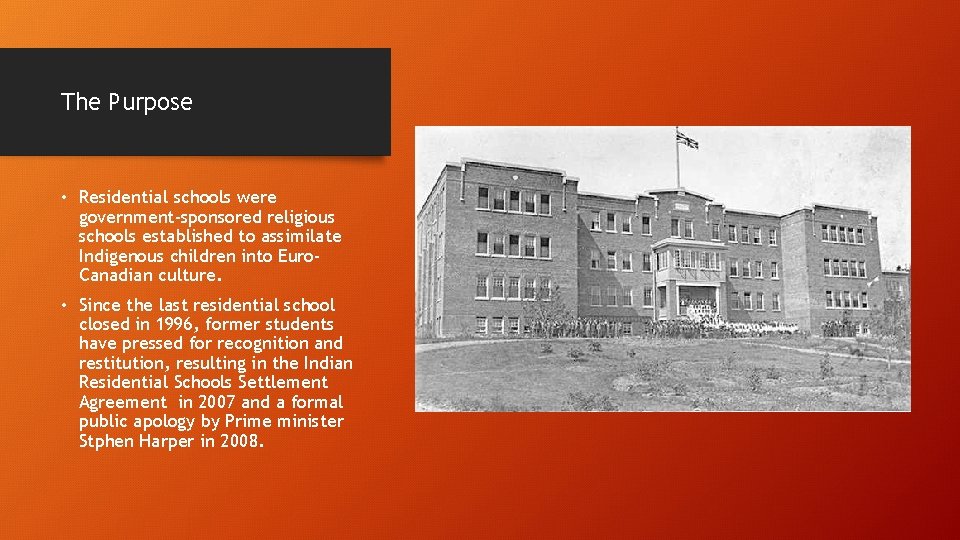 The Purpose • Residential schools were government-sponsored religious schools established to assimilate Indigenous children