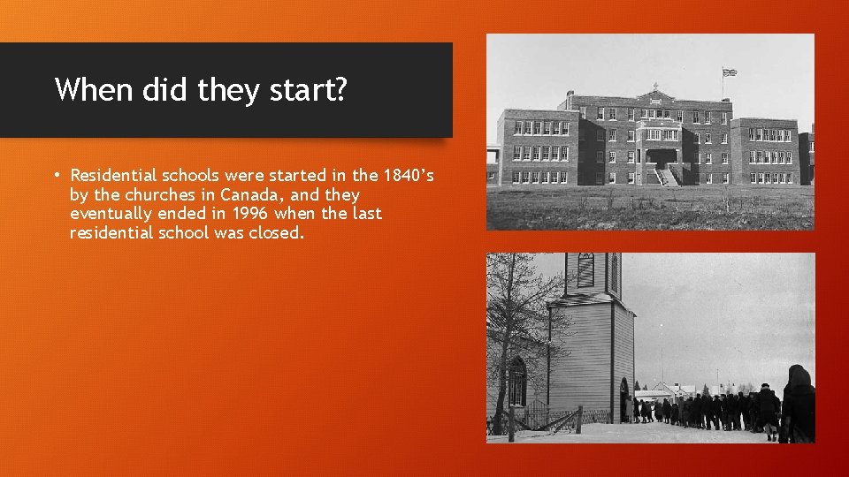 When did they start? • Residential schools were started in the 1840’s by the