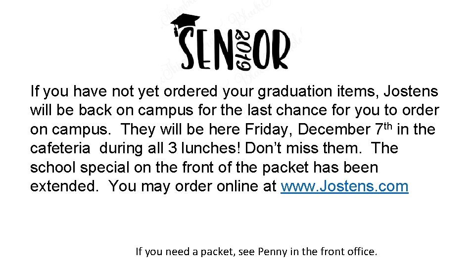 If you have not yet ordered your graduation items, Jostens will be back on