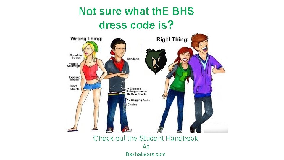 Not sure what th. E BHS dress code is? Check out the Student Handbook