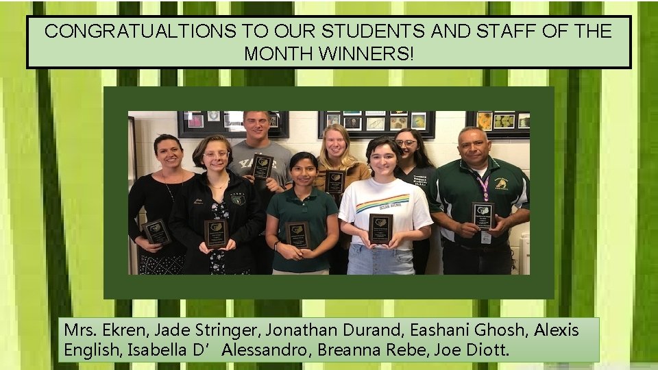 CONGRATUALTIONS TO OUR STUDENTS AND STAFF OF THE MONTH WINNERS! Mrs. Ekren, Jade Stringer,