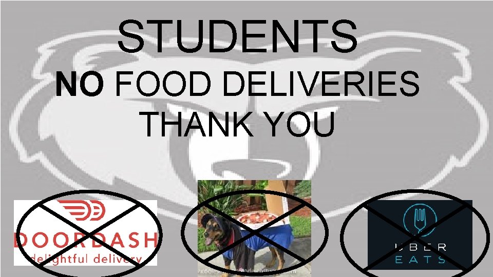 STUDENTS NO FOOD DELIVERIES THANK YOU 