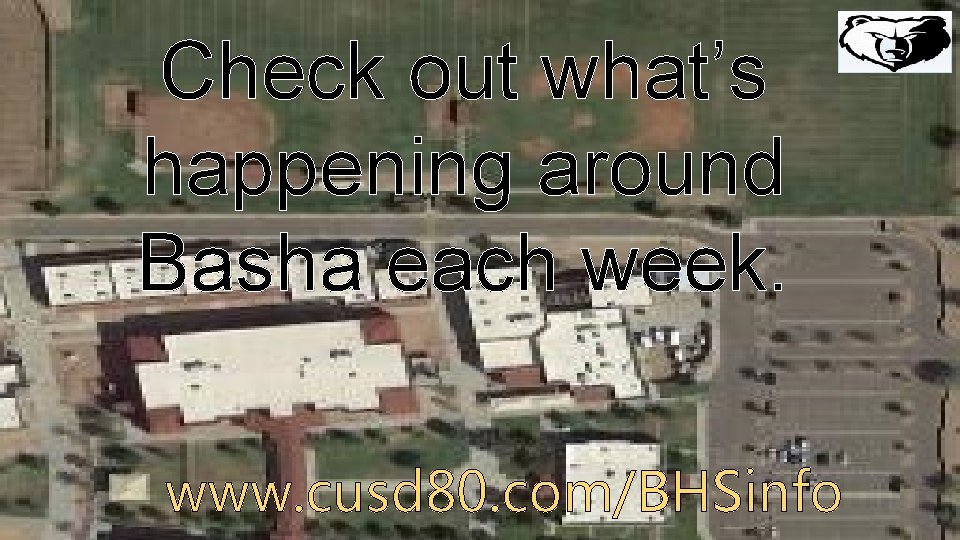 Check out what’s happening around Basha each week. www. cusd 80. com/BHSinfo 