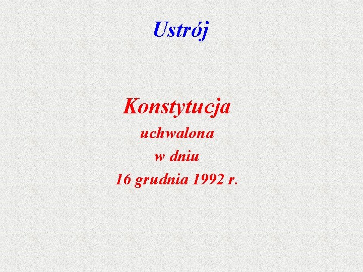 Ustrój Konstytucja uchwalona w dniu 16 grudnia 1992 r. 
