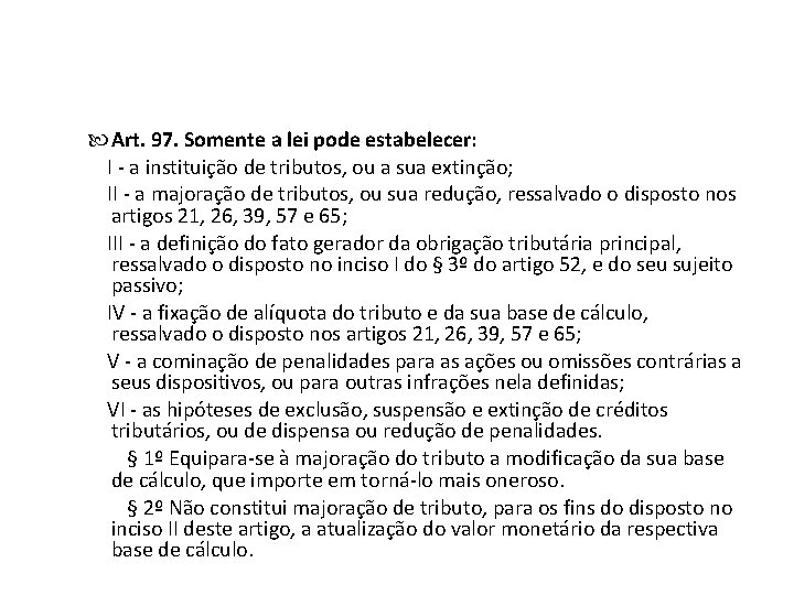  Art. 97. Somente a lei pode estabelecer: I - a instituição de tributos,