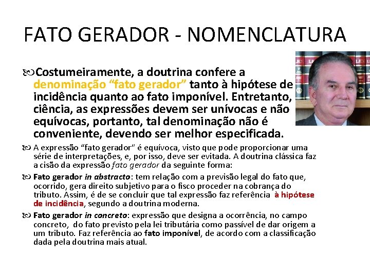 FATO GERADOR - NOMENCLATURA Costumeiramente, a doutrina confere a denominação “fato gerador” tanto à