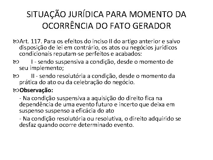 SITUAÇÃO JURÍDICA PARA MOMENTO DA OCORRÊNCIA DO FATO GERADOR Art. 117. Para os efeitos SITUAÇÃO JURÍDICA PARA MOMENTO DA OCORRÊNCIA DO FATO GERADOR Art. 117. Para os efeitos