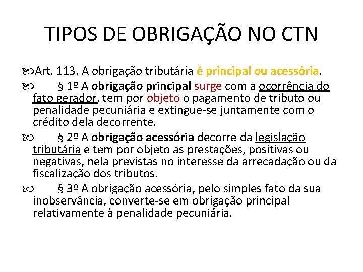 TIPOS DE OBRIGAÇÃO NO CTN Art. 113. A obrigação tributária é principal ou acessória. TIPOS DE OBRIGAÇÃO NO CTN Art. 113. A obrigação tributária é principal ou acessória.
