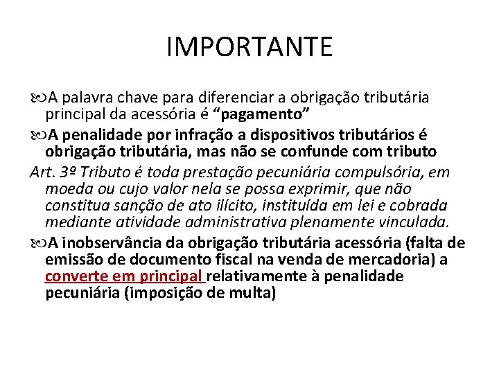 IMPORTANTE A palavra chave para diferenciar a obrigação tributária principal da acessória é “pagamento”