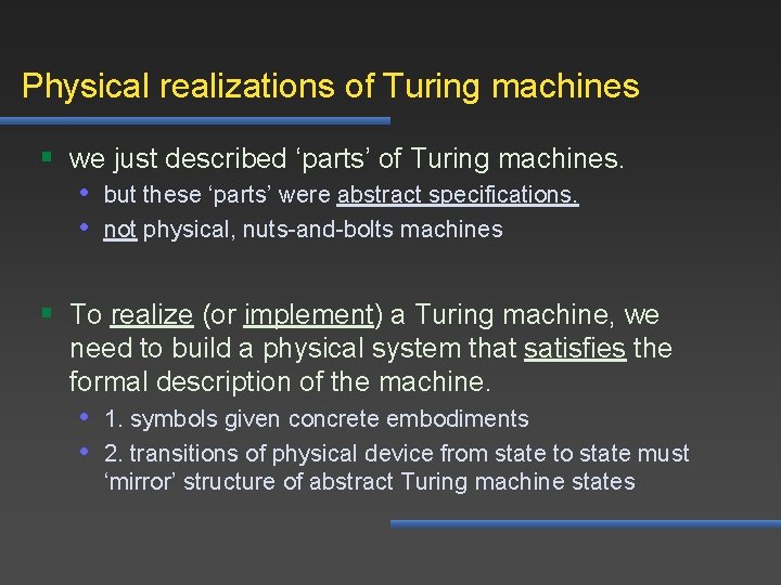 Physical realizations of Turing machines § we just described ‘parts’ of Turing machines. •