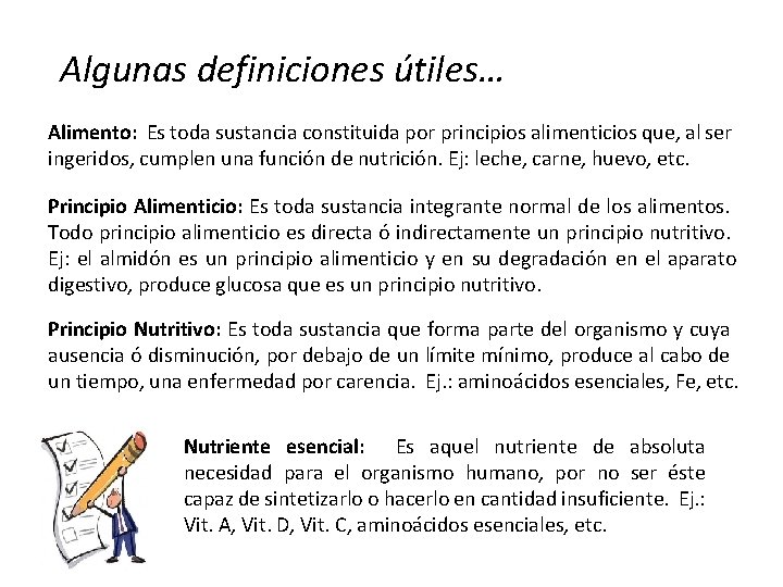 Algunas definiciones útiles… Alimento: Es toda sustancia constituida por principios alimenticios que, al ser