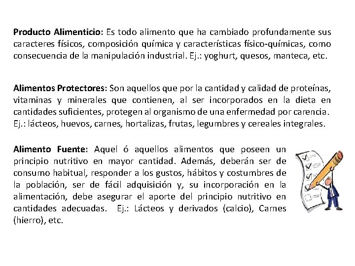 Producto Alimenticio: Es todo alimento que ha cambiado profundamente sus caracteres físicos, composición química