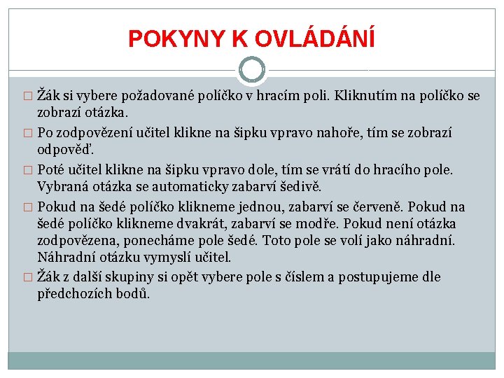 POKYNY K OVLÁDÁNÍ � Žák si vybere požadované políčko v hracím poli. Kliknutím na