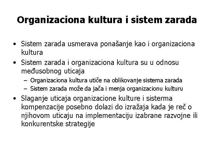 Organizaciona kultura i sistem zarada • Sistem zarada usmerava ponašanje kao i organizaciona kultura