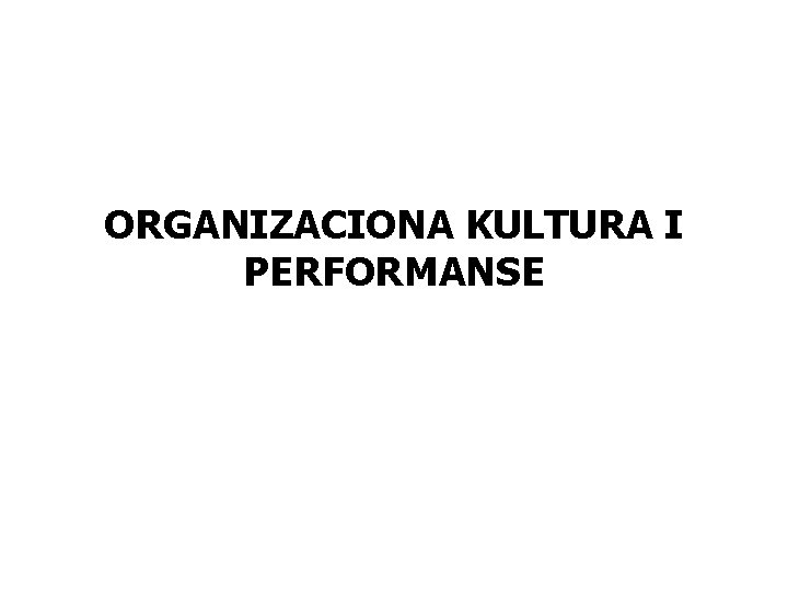 ORGANIZACIONA KULTURA I PERFORMANSE 