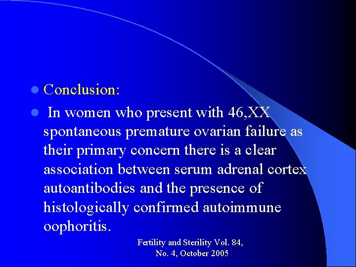 l Conclusion: l In women who present with 46, XX spontaneous premature ovarian failure