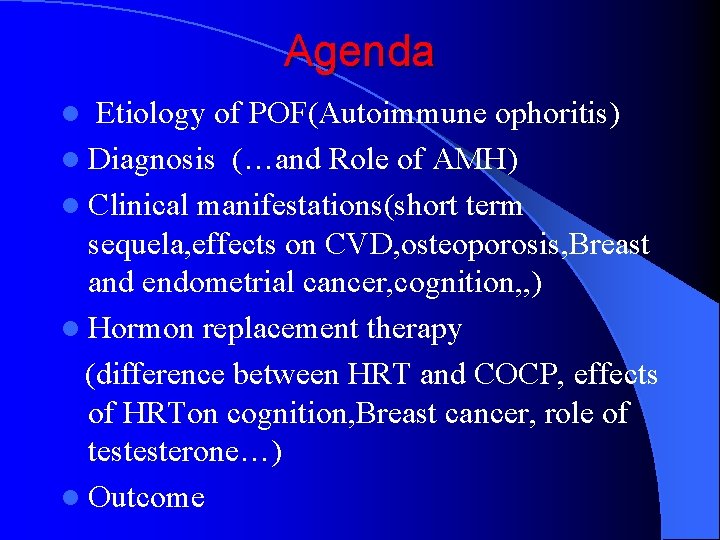 Agenda Etiology of POF(Autoimmune ophoritis) l Diagnosis (…and Role of AMH) l Clinical manifestations(short