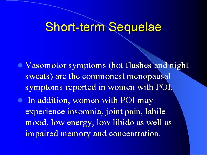 Short-term Sequelae l Vasomotor symptoms (hot flushes and night sweats) are the commonest menopausal