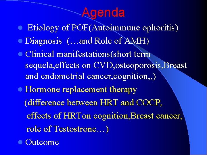 Agenda Etiology of POF(Autoimmune ophoritis) l Diagnosis (…and Role of AMH) l Clinical manifestations(short