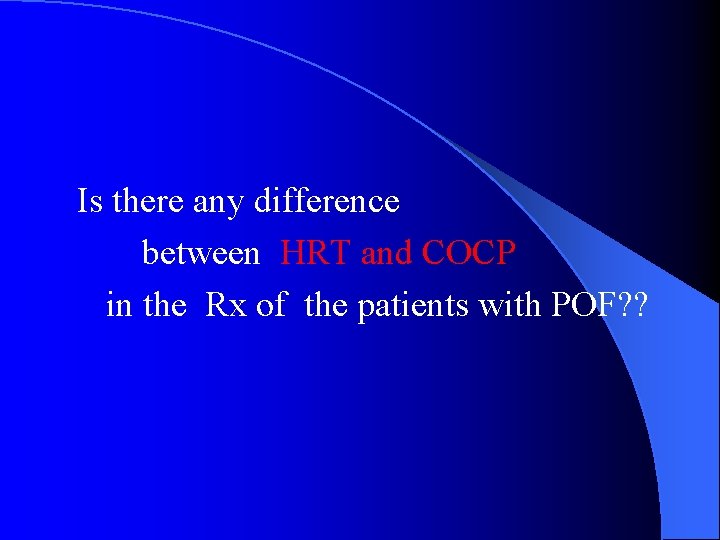 Is there any difference between HRT and COCP in the Rx of the patients