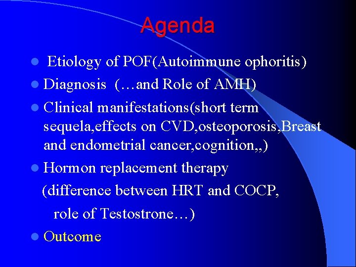 Agenda Etiology of POF(Autoimmune ophoritis) l Diagnosis (…and Role of AMH) l Clinical manifestations(short