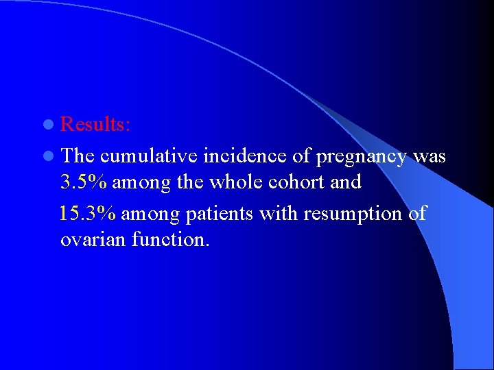 l Results: l The cumulative incidence of pregnancy was 3. 5% among the whole