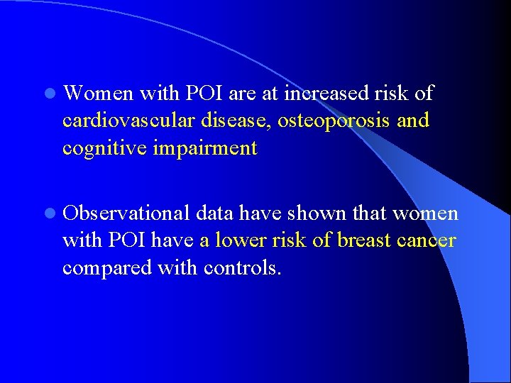 l Women with POI are at increased risk of cardiovascular disease, osteoporosis and cognitive