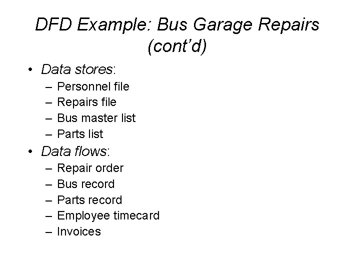 DFD Example: Bus Garage Repairs (cont’d) • Data stores: – – Personnel file Repairs