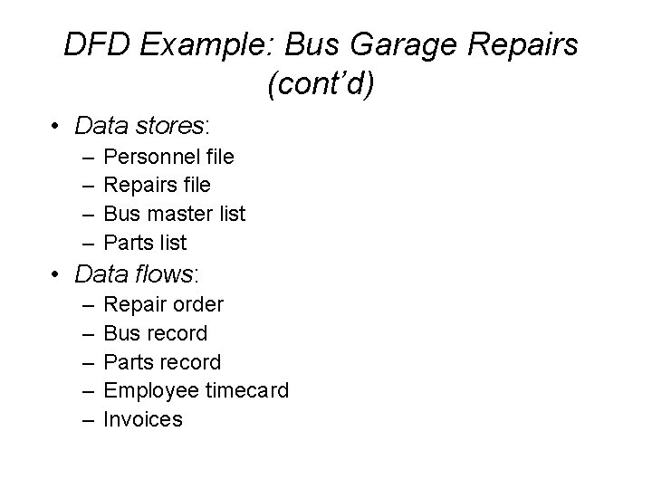 DFD Example: Bus Garage Repairs (cont’d) • Data stores: – – Personnel file Repairs DFD Example: Bus Garage Repairs (cont’d) • Data stores: – – Personnel file Repairs