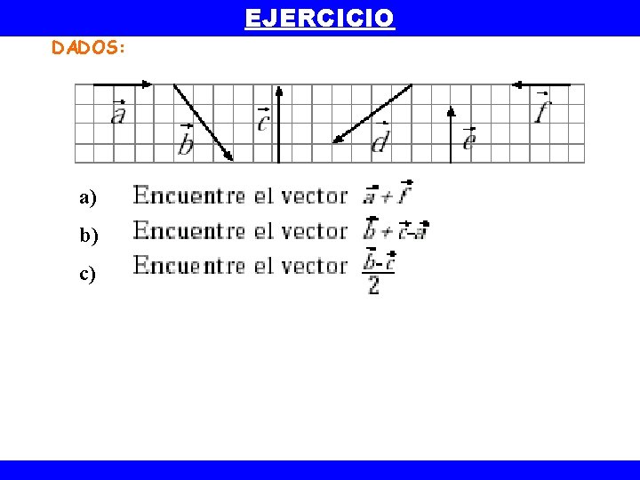 DADOS: EJERCICIO a) b) c) 