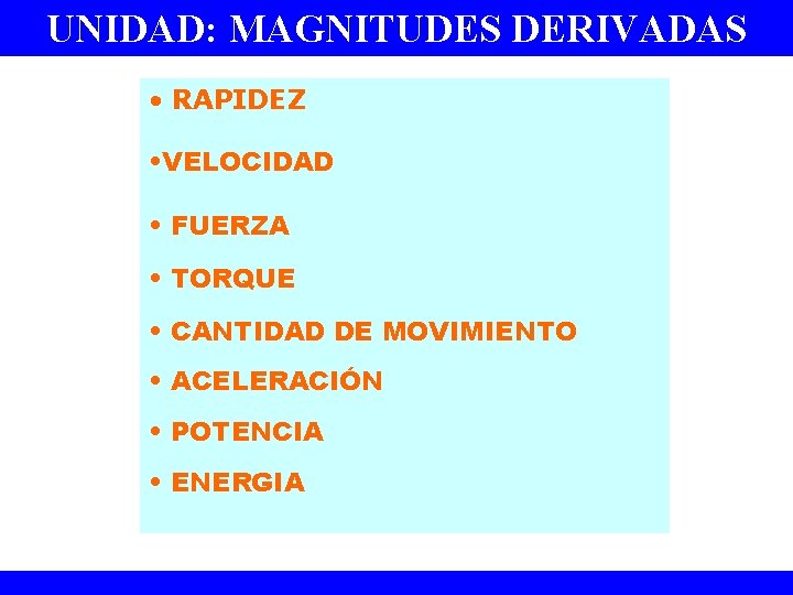 UNIDAD: MAGNITUDES DERIVADAS • RAPIDEZ • VELOCIDAD • FUERZA • TORQUE • CANTIDAD DE