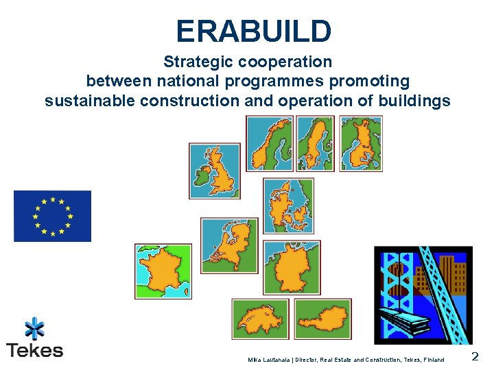 ERABUILD Strategic cooperation between national programmes promoting sustainable construction and operation of buildings Mika