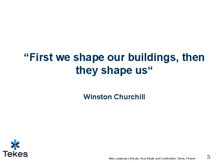 “First we shape our buildings, then they shape us“ Winston Churchill Mika Lautanala |