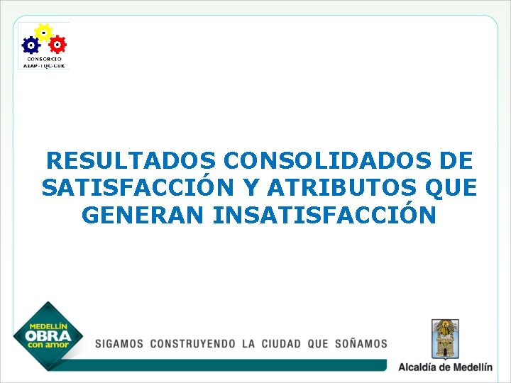 RESULTADOS CONSOLIDADOS DE SATISFACCIÓN Y ATRIBUTOS QUE GENERAN INSATISFACCIÓN 