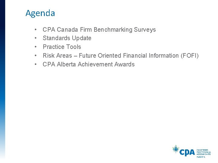 Agenda • • • CPA Canada Firm Benchmarking Surveys Standards Update Practice Tools Risk