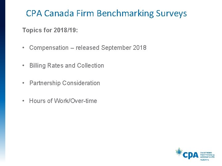 CPA Canada Firm Benchmarking Surveys Topics for 2018/19: • Compensation – released September 2018