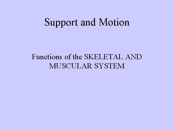 Support and Motion Functions of the SKELETAL AND MUSCULAR SYSTEM 