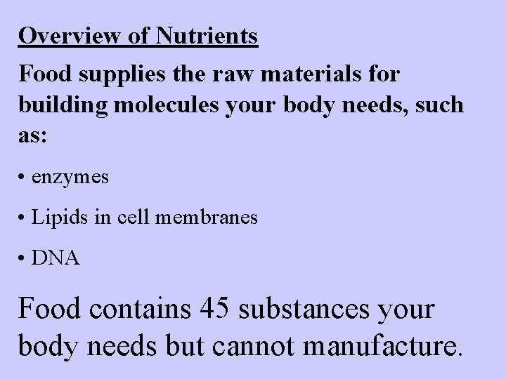 Overview of Nutrients Food supplies the raw materials for building molecules your body needs,