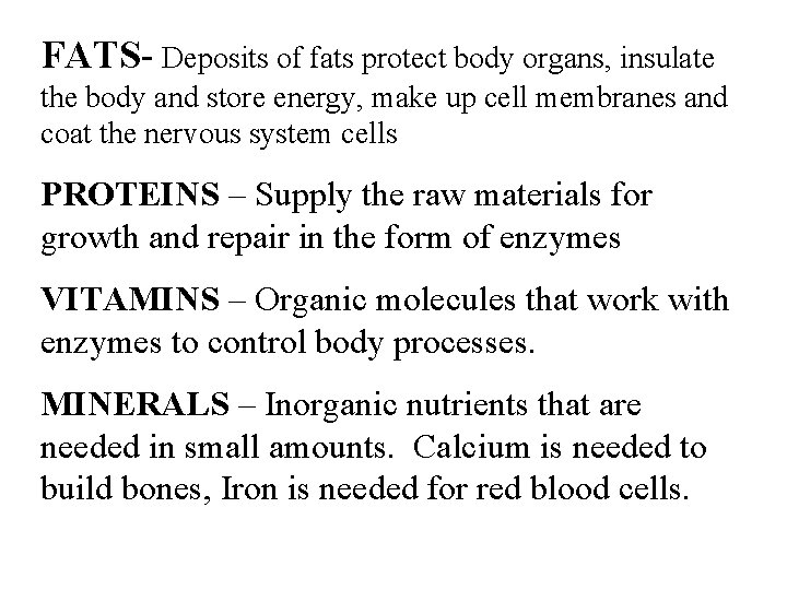 FATS- Deposits of fats protect body organs, insulate the body and store energy, make