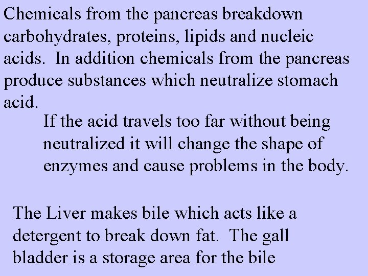 Chemicals from the pancreas breakdown . carbohydrates, proteins, lipids and nucleic acids. In addition