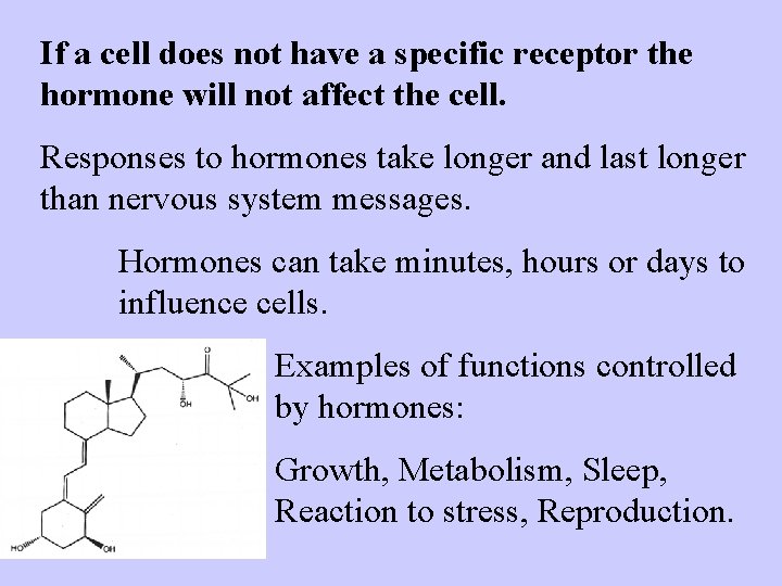 If a cell does not have a specific receptor the hormone will not affect
