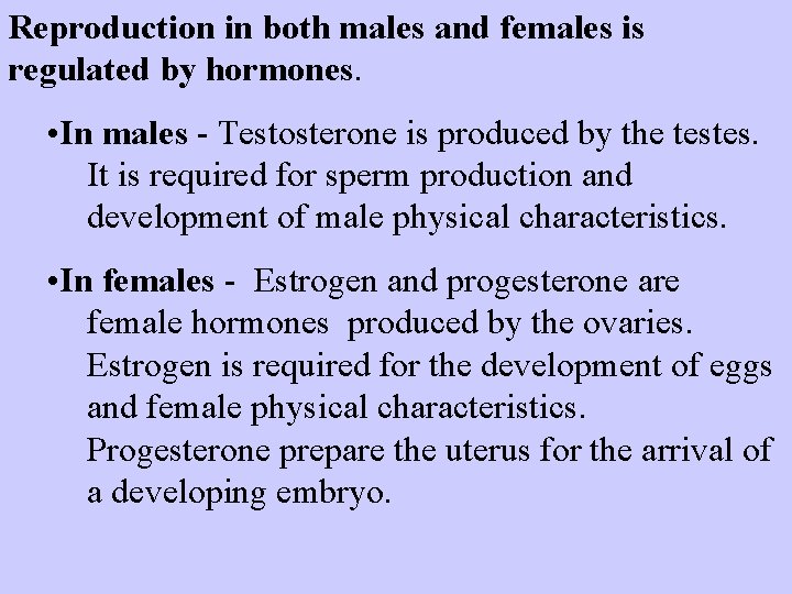 Reproduction in both males and females is regulated by hormones. • In males -