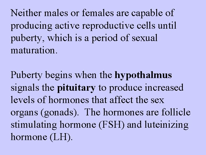 Neither males or females are capable of producing active reproductive cells until puberty, which