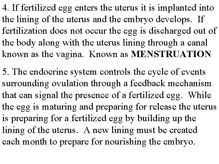 4. If fertilized egg enters the uterus it is implanted into the lining of