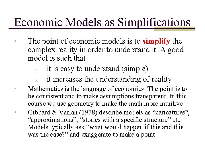 Economic Models as Simplifications • The point of economic models is to simplify the