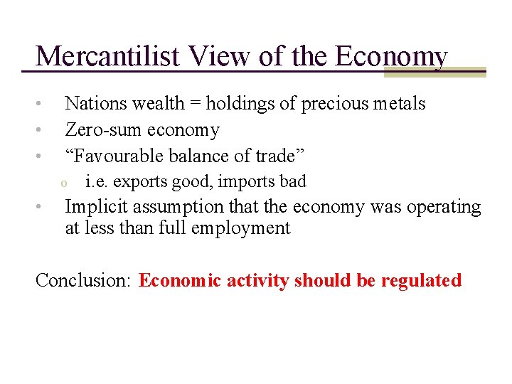 Mercantilist View of the Economy • • • Nations wealth = holdings of precious