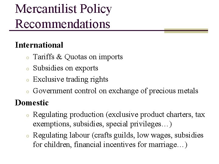 Mercantilist Policy Recommendations International o o Tariffs & Quotas on imports Subsidies on exports