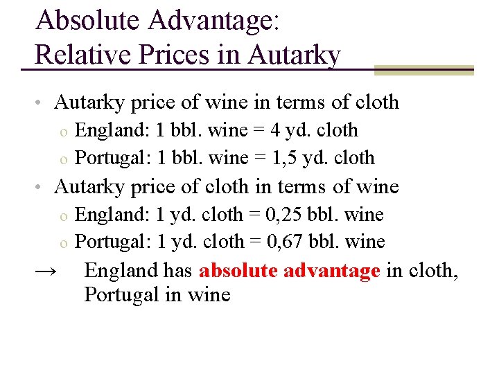 Absolute Advantage: Relative Prices in Autarky • Autarky price of wine in terms of