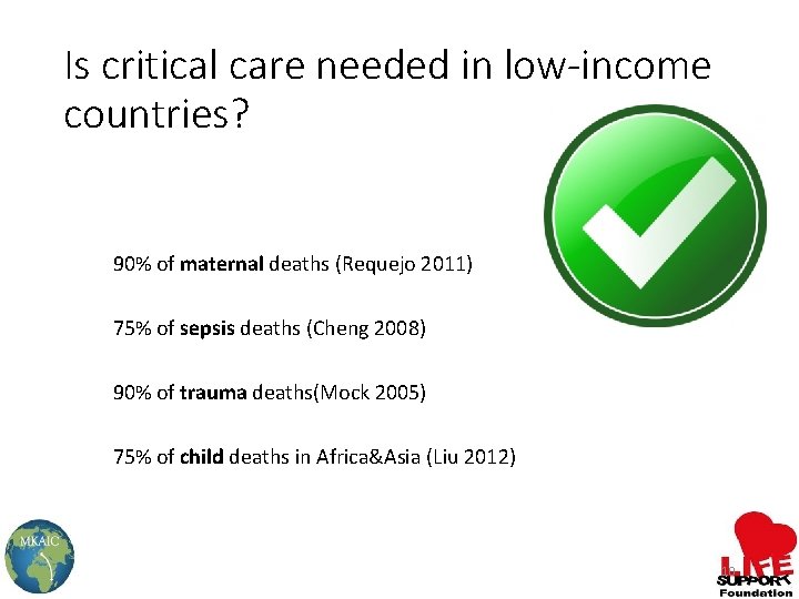 Is critical care needed in low-income countries? 90% of maternal deaths (Requejo 2011) 75%